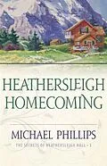 E-Book (epub) Heathersleigh Homecoming (The Secrets of Heathersleigh Hall Book #3) von Michael Phillips