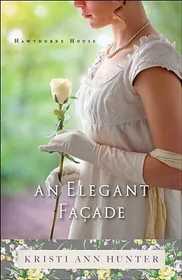 E-Book (epub) Elegant Facade (Hawthorne House Book #2) von Kristi Ann Hunter