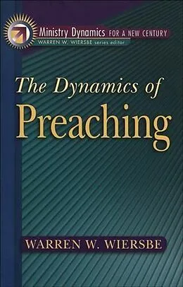 E-Book (epub) Dynamics of Preaching (Ministry Dynamics for a New Century) von Warren W. Wiersbe