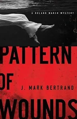E-Book (epub) Pattern of Wounds (A Roland March Mystery Book #2) von J. Mark Bertrand