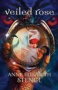 E-Book (epub) Veiled Rose (Tales of Goldstone Wood Book #2) von Anne Elisabeth Stengl