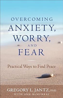 E-Book (epub) Overcoming Anxiety, Worry, and Fear von Gregory L. Jantz Ph. D.
