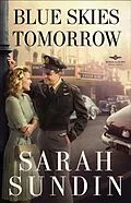 E-Book (epub) Blue Skies Tomorrow (Wings of Glory Book #3) von Sarah Sundin