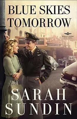 E-Book (epub) Blue Skies Tomorrow (Wings of Glory Book #3) von Sarah Sundin