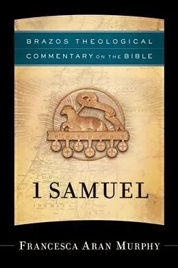 E-Book (epub) 1 Samuel (Brazos Theological Commentary on the Bible) von Francesca Aran Murphy