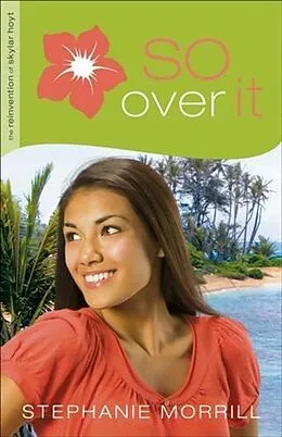 E-Book (epub) So Over It (The Reinvention of Skylar Hoyt Book #3) von Stephanie Morrill