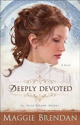 E-Book (epub) Deeply Devoted (The Blue Willow Brides Book #1) von Maggie Brendan