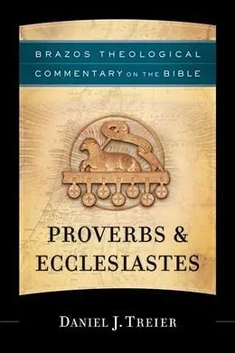 E-Book (epub) Proverbs & Ecclesiastes (Brazos Theological Commentary on the Bible) von Daniel J. Treier