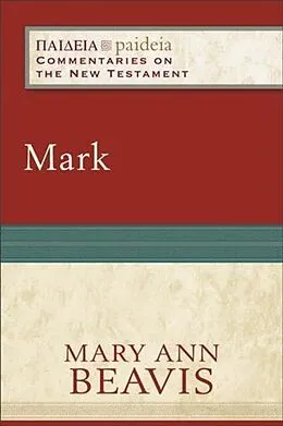 E-Book (epub) Mark (Paideia: Commentaries on the New Testament) von Mary Ann Beavis