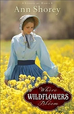 E-Book (epub) Where Wildflowers Bloom (Sisters at Heart Book #1) von Ann Shorey