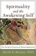 E-Book (epub) Spirituality and the Awakening Self von David G. Benner PhD