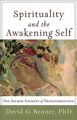 E-Book (epub) Spirituality and the Awakening Self von David G. Benner PhD