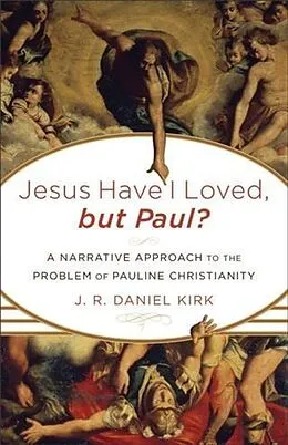 E-Book (epub) Jesus Have I Loved, but Paul? von J. R. Daniel Kirk