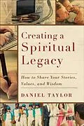 E-Book (epub) Creating a Spiritual Legacy von Daniel Taylor