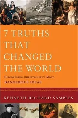 E-Book (epub) 7 Truths That Changed the World (Reasons to Believe) von Kenneth R. Samples