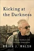E-Book (epub) Kicking at the Darkness von Brian J. Walsh