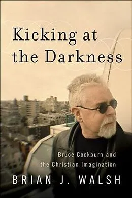 E-Book (epub) Kicking at the Darkness von Brian J. Walsh