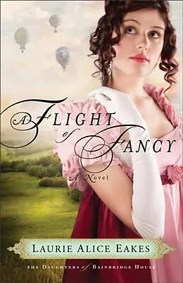 E-Book (epub) Flight of Fancy (The Daughters of Bainbridge House Book #2) von Laurie Alice Eakes
