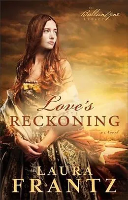 E-Book (epub) Love's Reckoning (The Ballantyne Legacy Book #1) von Laura Frantz