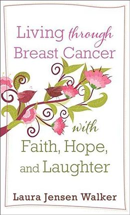 E-Book (epub) Living through Breast Cancer with Faith, Hope, and Laughter von Laura Jensen Walker