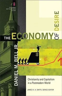 E-Book (epub) Economy of Desire (The Church and Postmodern Culture) von Daniel M. Bell Jr.