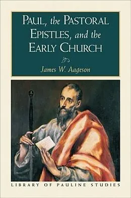E-Book (epub) Paul, the Pastoral Epistles, and the Early Church (Library of Pauline Studies) von James W. Aageson