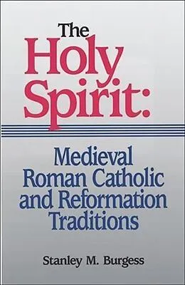 E-Book (epub) Holy Spirit: Medieval Roman Catholic and Reformation Traditions von Stanley M. Burgess