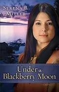 E-Book (epub) Under a Blackberry Moon ( Book #2) von Serena B. Miller