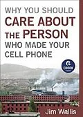 E-Book (epub) Why You Should Care about the Person Who Made Your Cell Phone (Ebook Shorts) von Jim Wallis