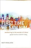 E-Book (epub) First Time We Saw Him von Matt Mikalatos