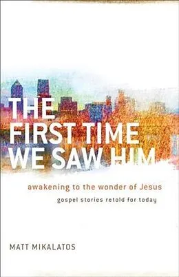 E-Book (epub) First Time We Saw Him von Matt Mikalatos