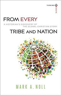 eBook (epub) From Every Tribe and Nation (Turning South: Christian Scholars in an Age of World Christianity) de Mark A. Noll