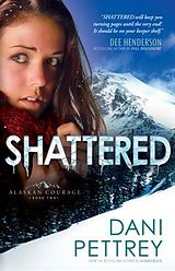 E-Book (epub) Shattered (Alaskan Courage Book #2) von Dani Pettrey