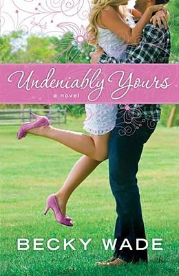 E-Book (epub) Undeniably Yours (A Porter Family Novel Book #1) von Becky Wade