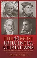 E-Book (epub) 40 Most Influential Christians . . . Who Shaped What We Believe Today von Daryl Aaron