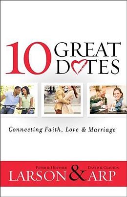 E-Book (epub) 10 Great Dates: Connecting Faith, Love & Marriage von Peter Larson