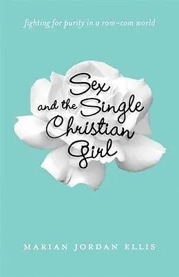 E-Book (epub) Sex and the Single Christian Girl von Marian Jordan Ellis