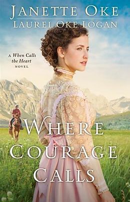 eBook (epub) Where Courage Calls (Return to the Canadian West Book #1) de Janette Oke