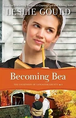 E-Book (epub) Becoming Bea (The Courtships of Lancaster County Book #4) von Leslie Gould