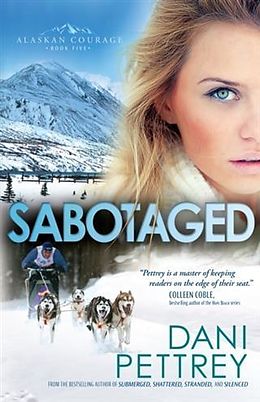 E-Book (epub) Sabotaged (Alaskan Courage Book #5) von Dani Pettrey