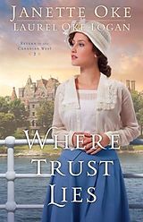 E-Book (epub) Where Trust Lies (Return to the Canadian West Book #2) von Janette Oke
