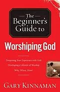 E-Book (epub) Beginner's Guide to Worshiping God von Gary D. Kinnaman