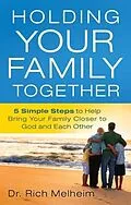 E-Book (epub) Holding Your Family Together von Dr. Rich Melheim