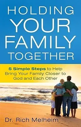 E-Book (epub) Holding Your Family Together von Dr. Rich Melheim