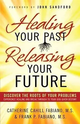 E-Book (epub) Healing Your Past, Releasing Your Future von Catherine Cahill Fabiano