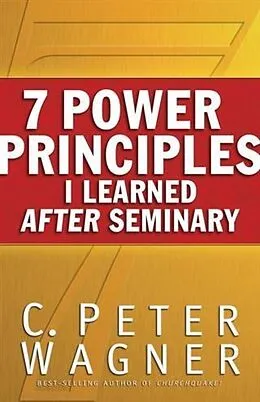 E-Book (epub) 7 Power Principles I Learned After Seminary von C. Peter Wagner