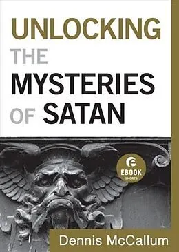 E-Book (epub) Unlocking the Mysteries of Satan (Ebook Shorts) von Dennis McCallum