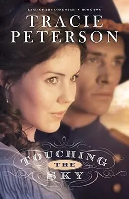 E-Book (epub) Touching the Sky (Land of the Lone Star Book #2) von Tracie Peterson