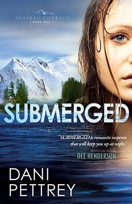 eBook (epub) Submerged (Alaskan Courage Book #1) de Dani Pettrey