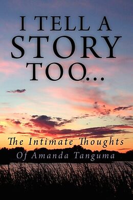 Kartonierter Einband I Tell a Story Too... von Amanda A. Tanguma